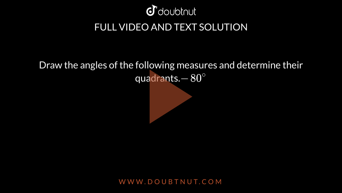 Draw the angles of the following measures and determine their quadrants.`-80^@`