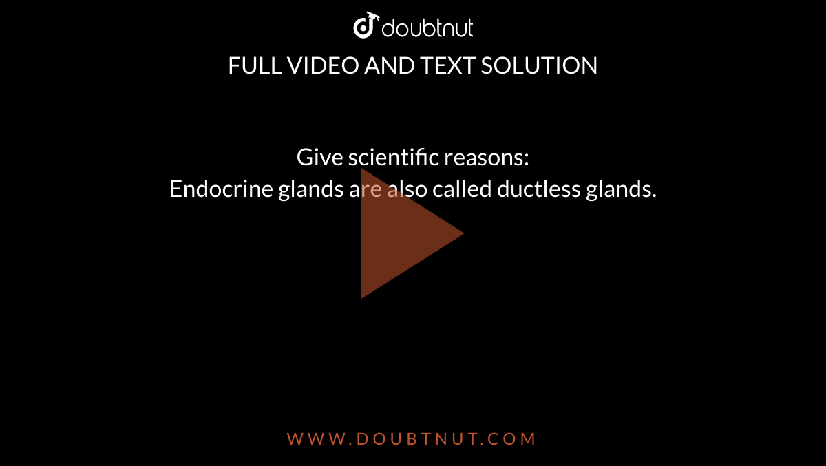 give-scientific-reasons-endocrine-glands-are-also-called-ductless-glands