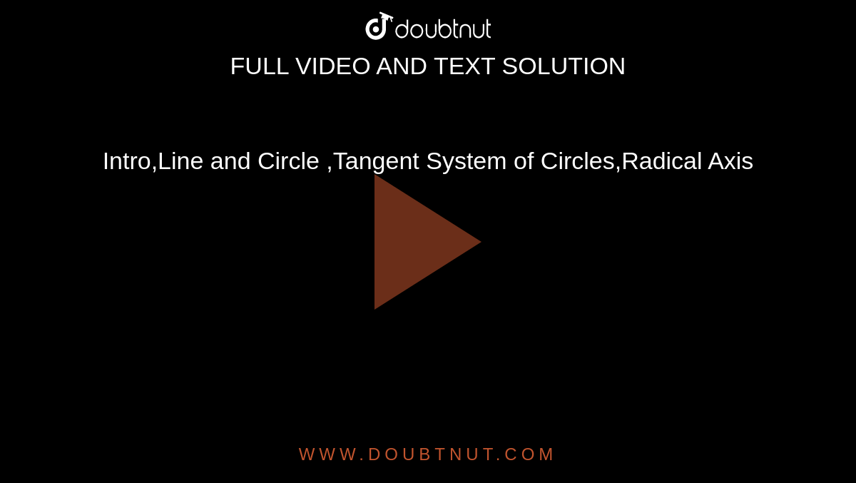 Intro,Line and Circle ,Tangent System of Circles,Radical Axis