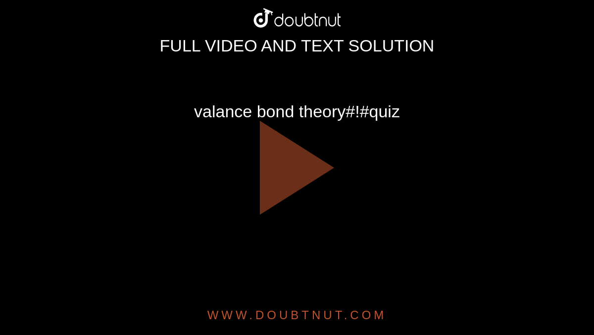 valance bond theory#!#quiz