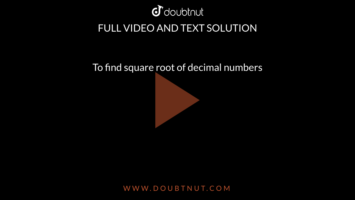 To find square root of decimal numbers