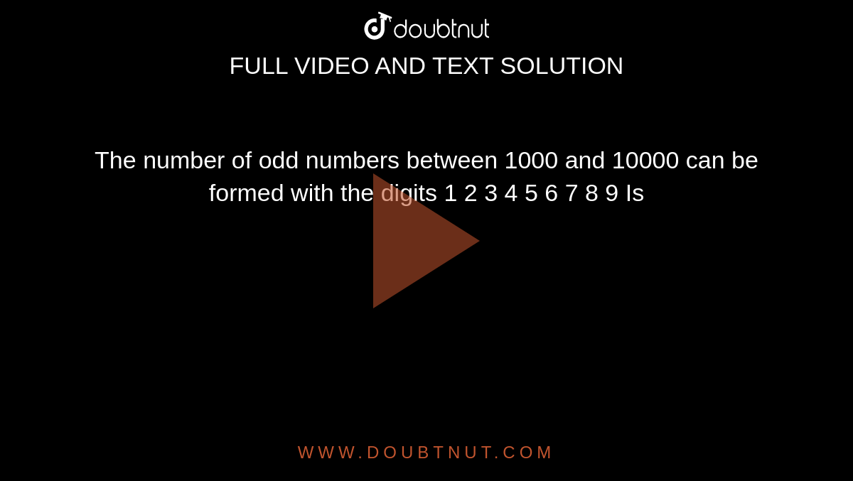 the-number-of-odd-numbers-between-1000-and-10000-can-be-formed-with-the