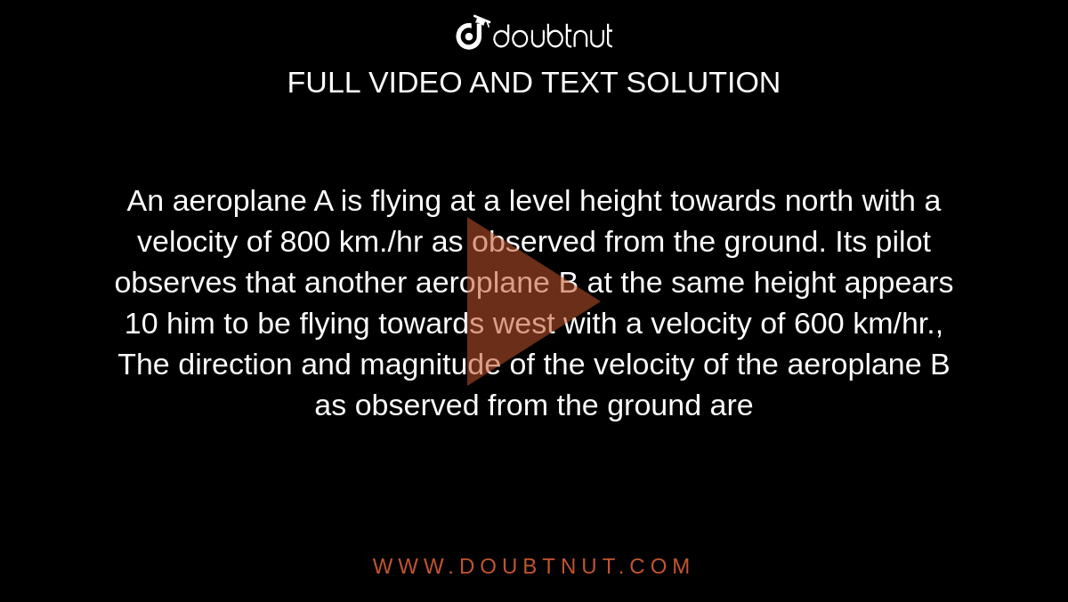 an-aeroplane-a-is-flying-at-a-level-height-towards-north-with-a