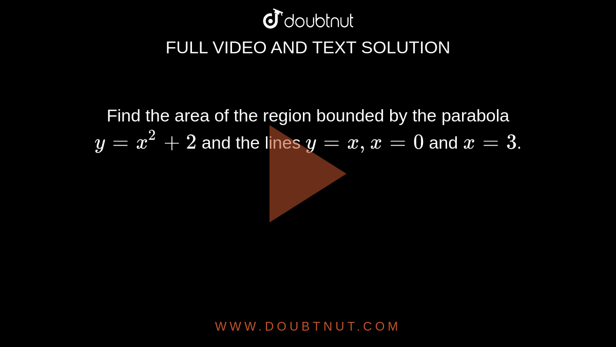 Find The Area Of The Region Bounded By The Parabola Y X 2 1 And The Lines Y X X 0 And X 2