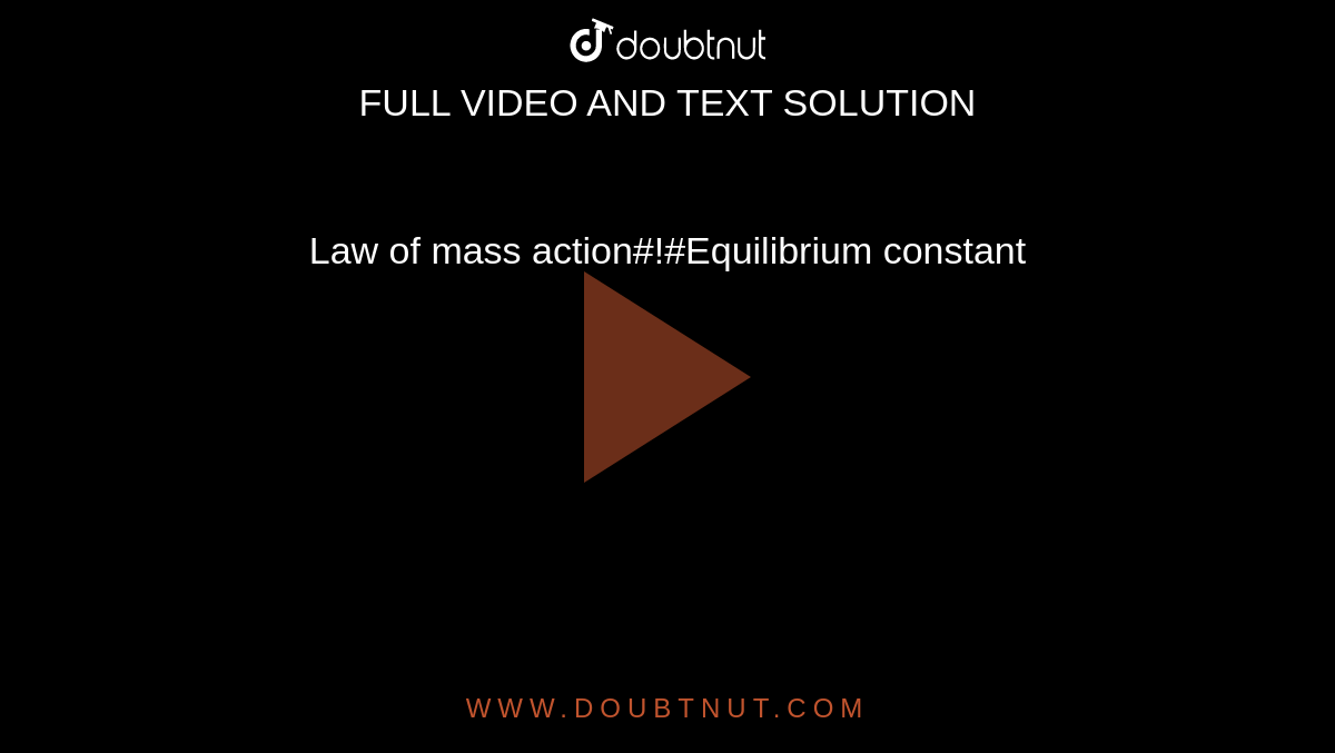 Law of mass action#!#Equilibrium constant