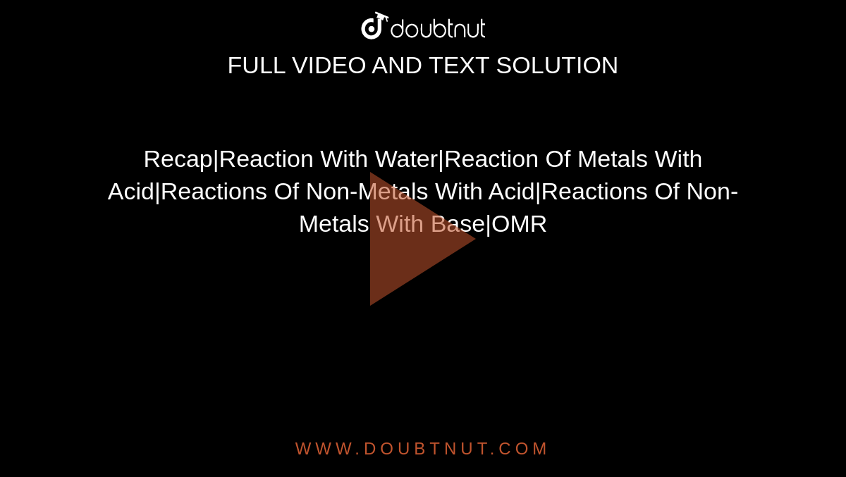 Recap|Reaction With Water|Reaction Of Metals With Acid|Reactions Of Non-Metals With Acid|Reactions Of Non-Metals With Base|OMR