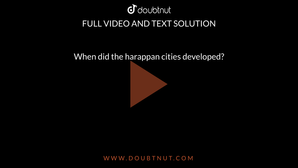 when-did-the-harappan-cities-developed