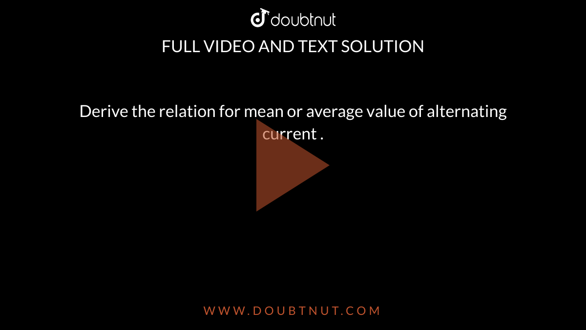 Derive The Relation For Mean Value Of Alternating Current 