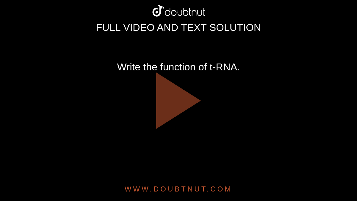 Write the function of t-RNA. 
