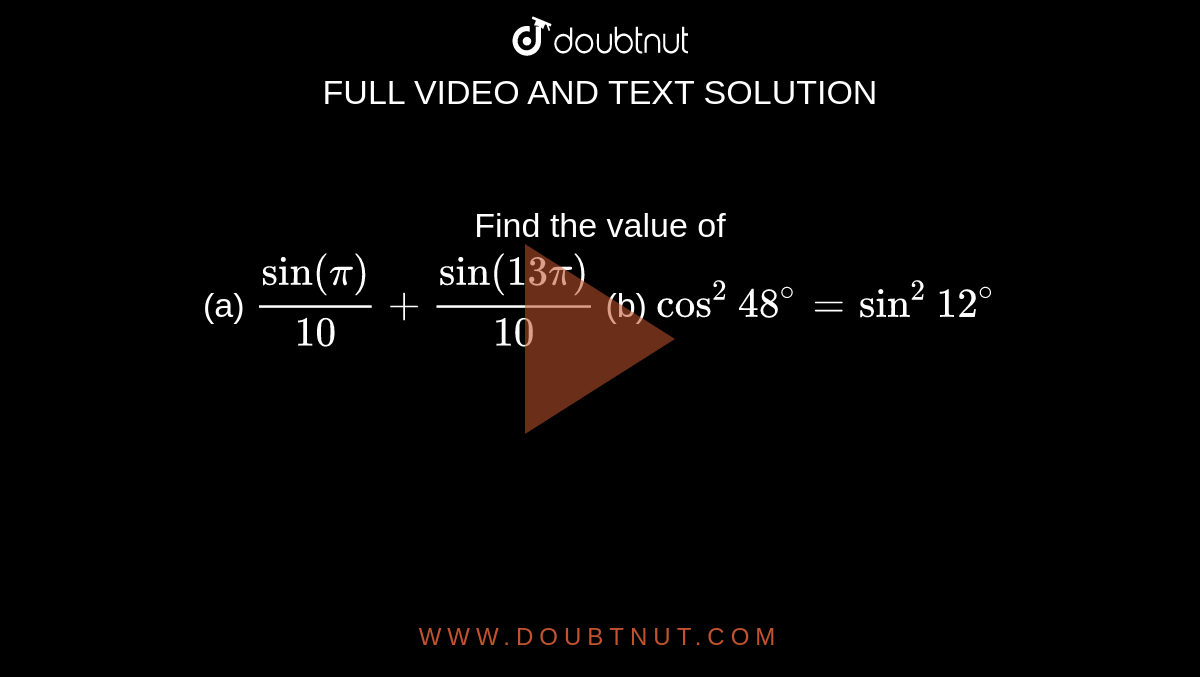 find-the-value-of-a-sin-pi-10-sin-13pi-10-b-cos-2-48-sin