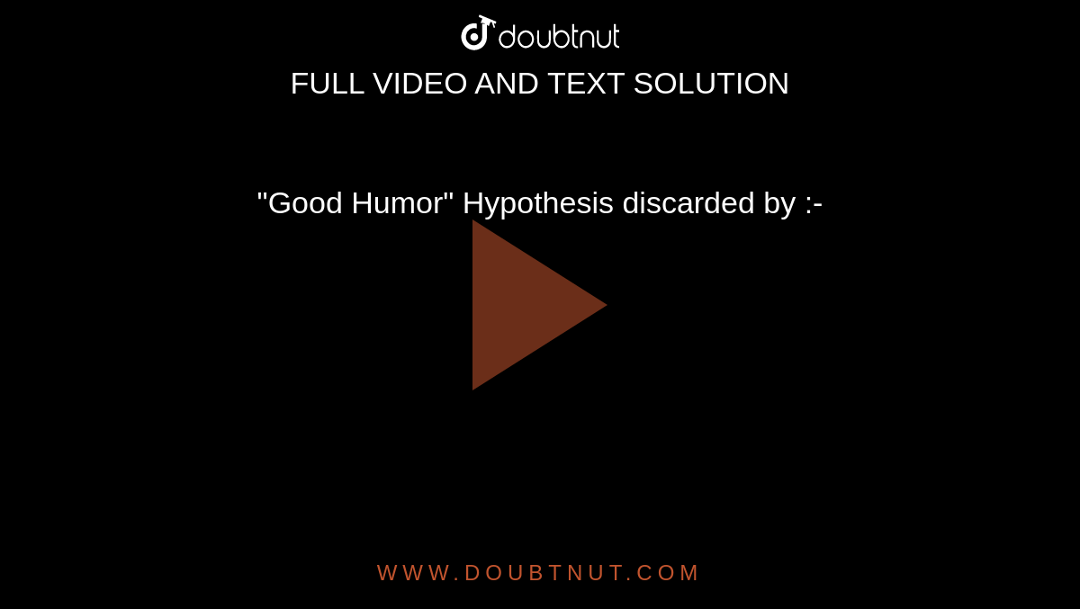 good humor hypothesis was disproved by