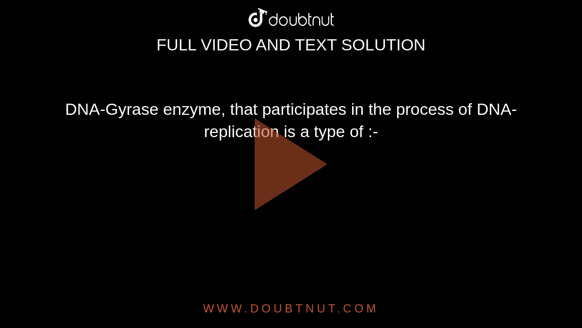 DNA-Gyrase enzyme, that participates in the process of DNA-replication is a type of :-