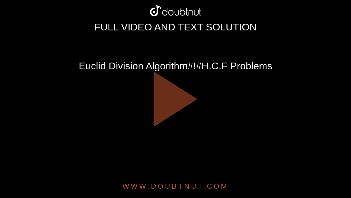 Euclid Division Algorithm#!#H.C.F Problems