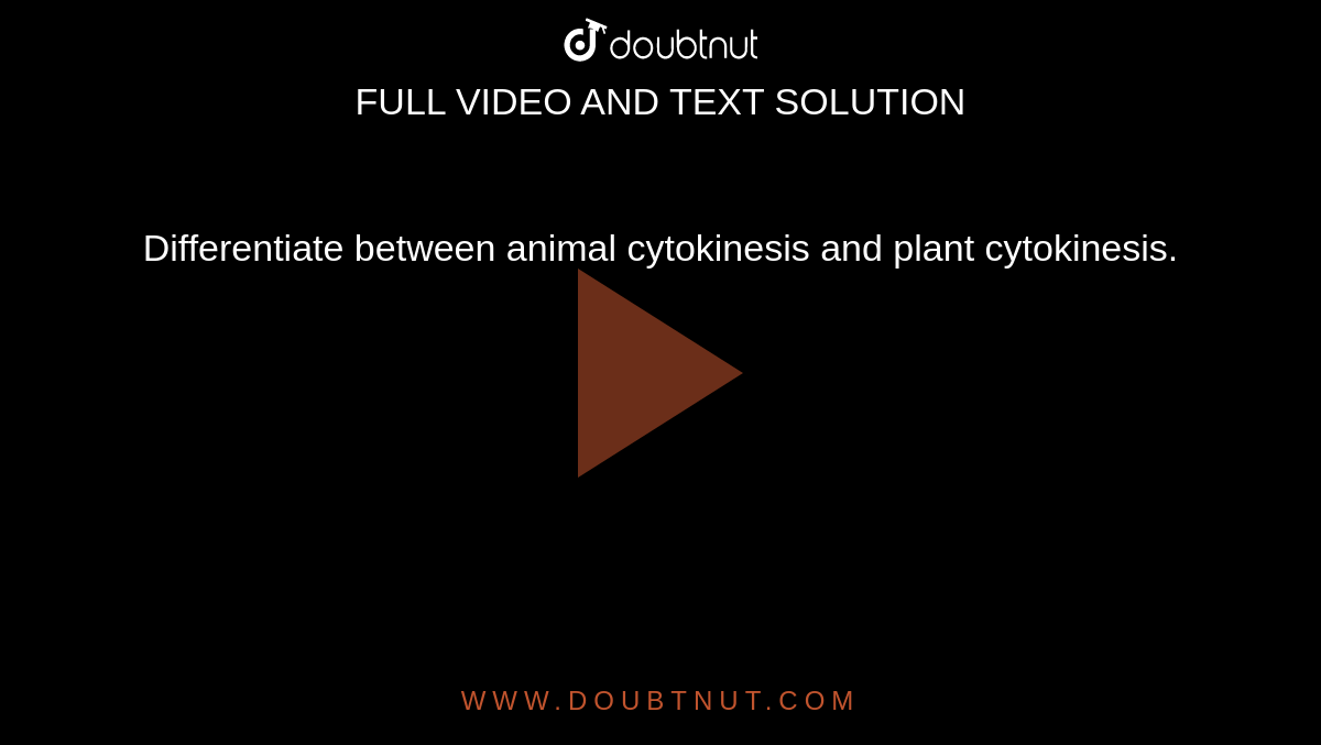 Differentiate between animal cytokinesis and plant cytokinesis.