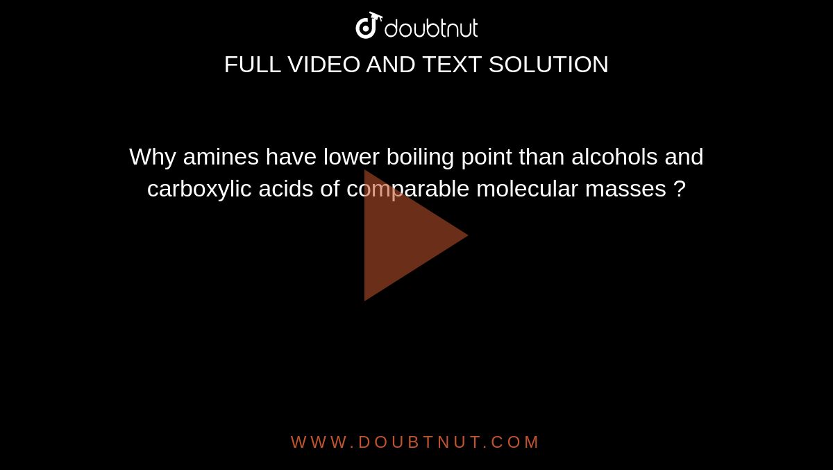 Amines Have Lower Boiling Point Than Alcohols Of Comparable Molecular Masses