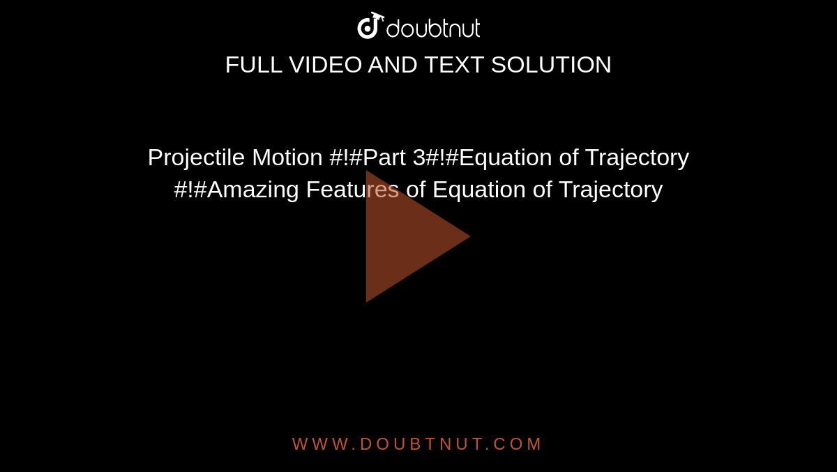 Projectile Motion #!#Part 3#!#Equation of Trajectory #!#Amazing Features of Equation of Trajectory 