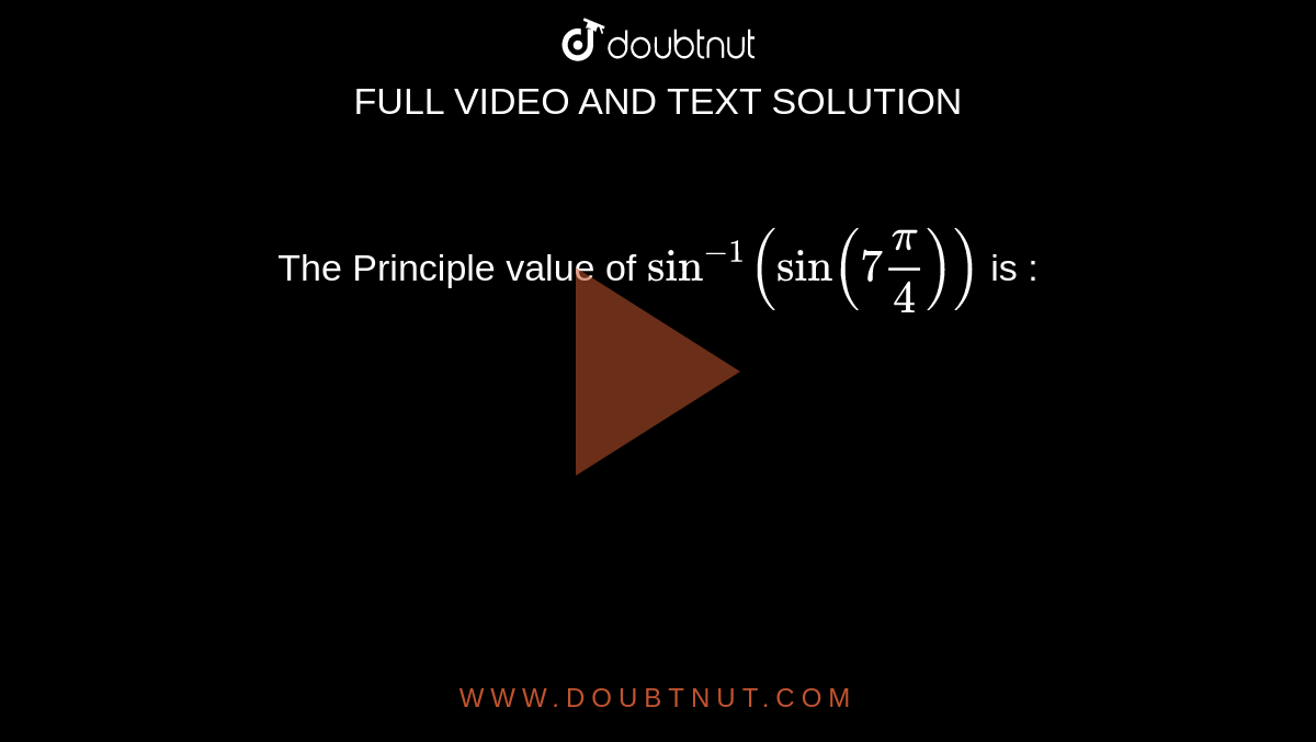 the-principle-value-of-sin-1-sin-7pi-4-is