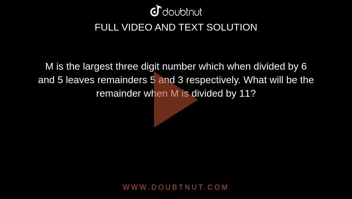 m-is-the-largest-three-digit-number-which-when-divided-by-6-and-5