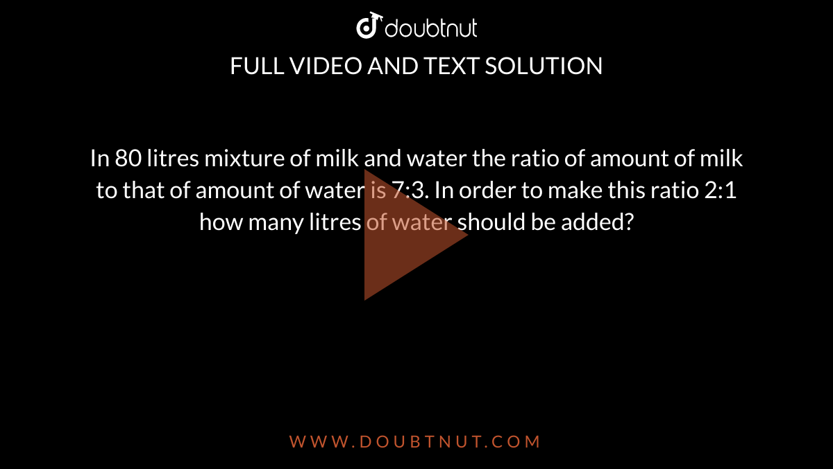 80 Litres Of Mixture Contains Milk And Water In 80 litres mixture of milk and water the ratio of amount of milk to