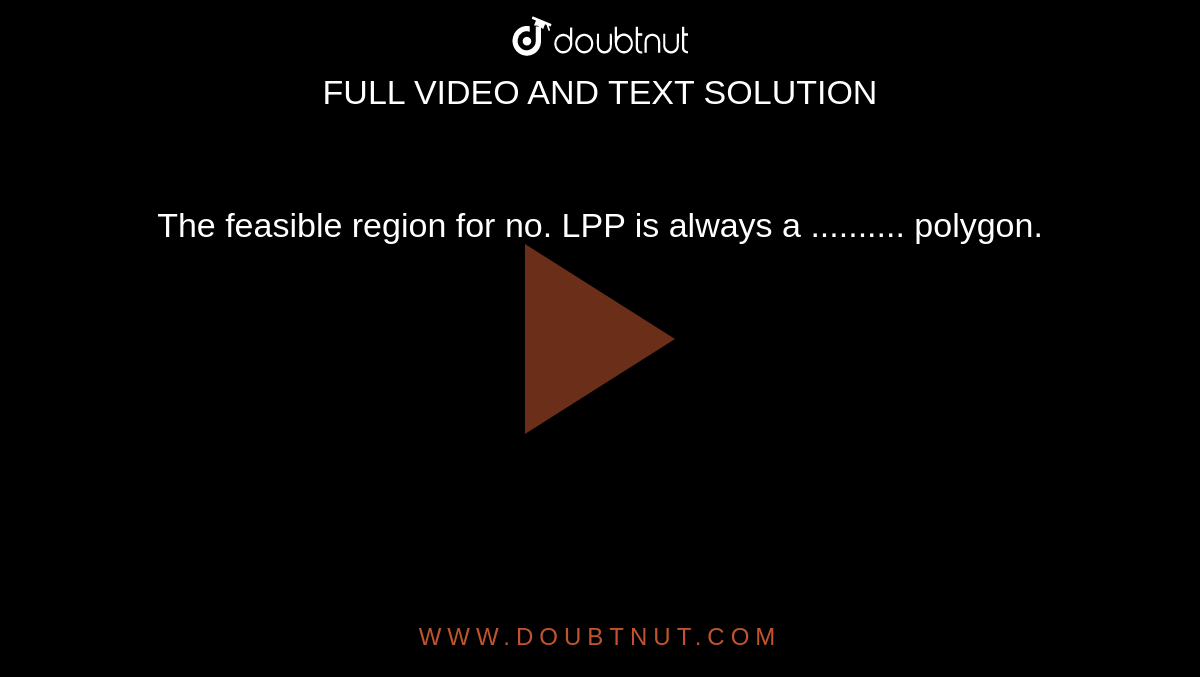The feasible region for no. LPP is always a .......... polygon. 