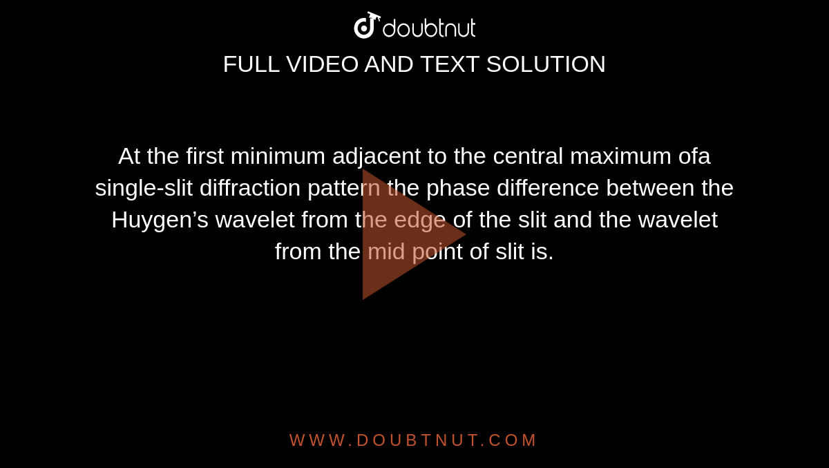 At The First Minimum Adjacent To The Central Maximum At the first minimum adjacent to the central maximum of a single slit