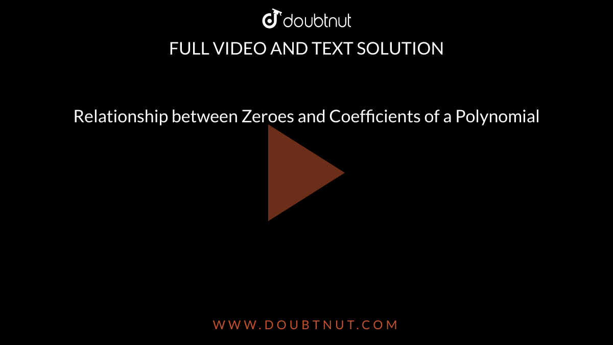 Relationship between Zeroes and Coefficients of a Polynomial