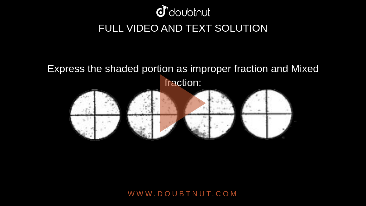 Express the shaded portion as improper fraction and Mixed fraction:<br> <img src="https://doubtnut-static.s.llnwi.net/static/physics_images/SWN_MAT_VI_C05_E02_013_Q01.png" width="80%">