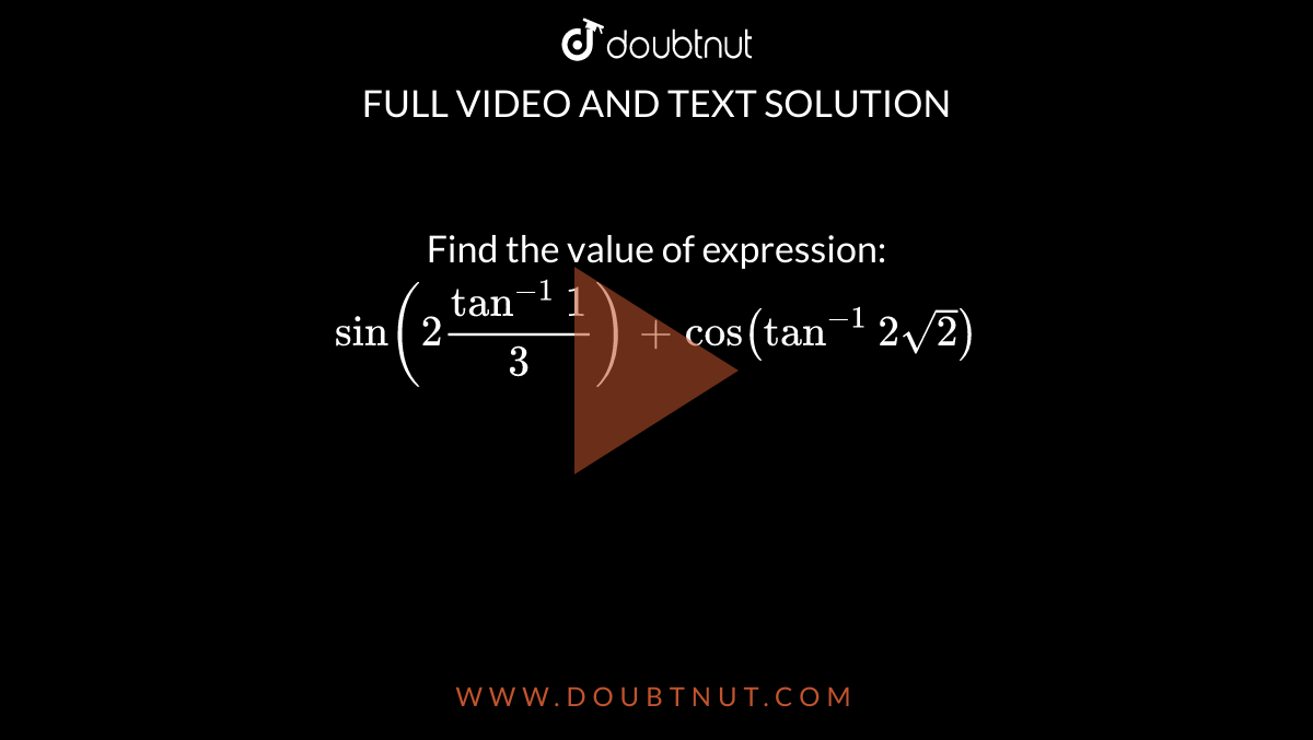 find-the-value-of-expression-sin-2tan-1-1-3-cos-tan-1-2sqrt-2