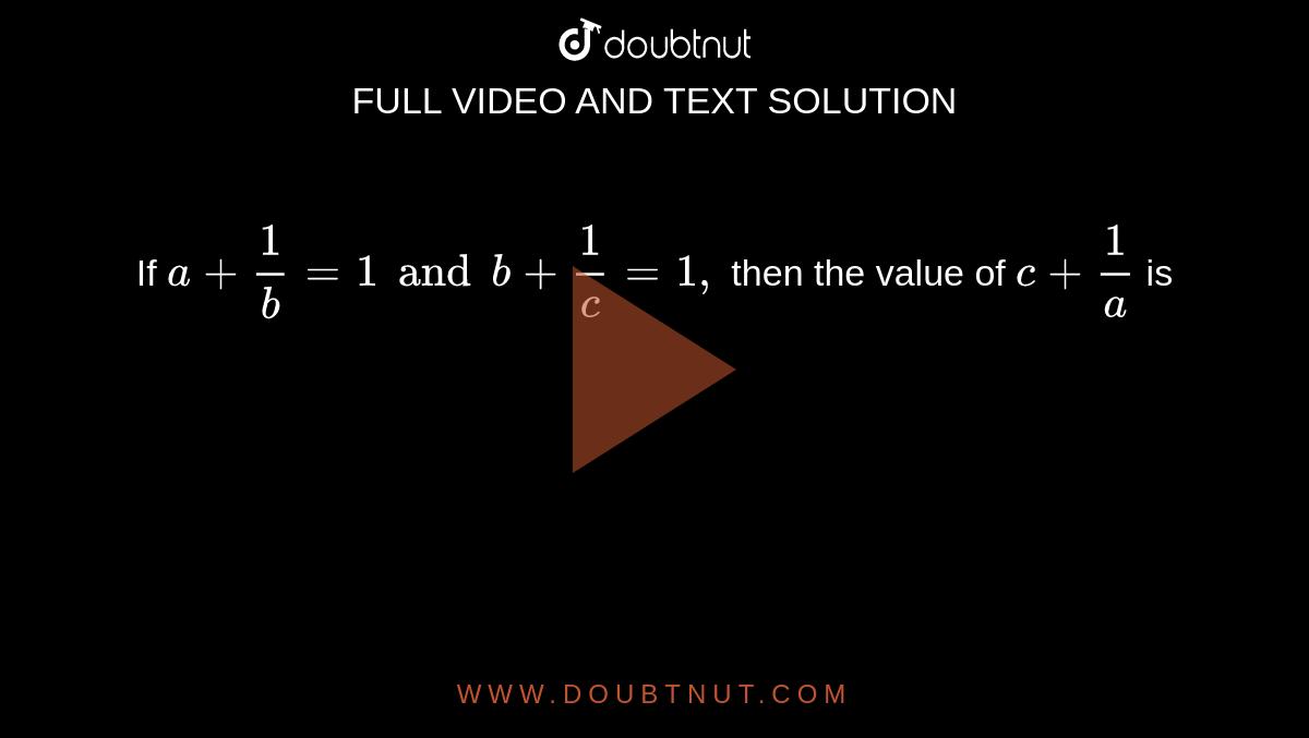 If A/(1-a)+b/(1-b)+c/(1-c)=1. Then The Value Of 1/(1-a)+1/(1-b)+1/(1-c) Is