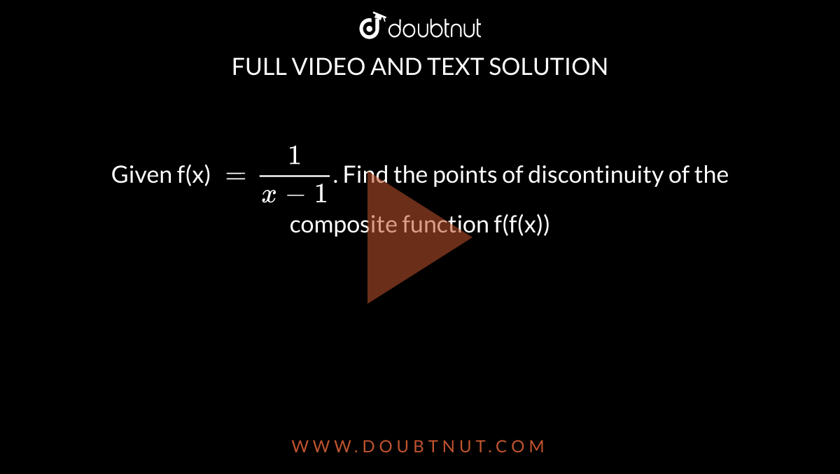 Given f(x) `=1/(x-1)`. Find the points of discontinuity of the composite function f(f(x))