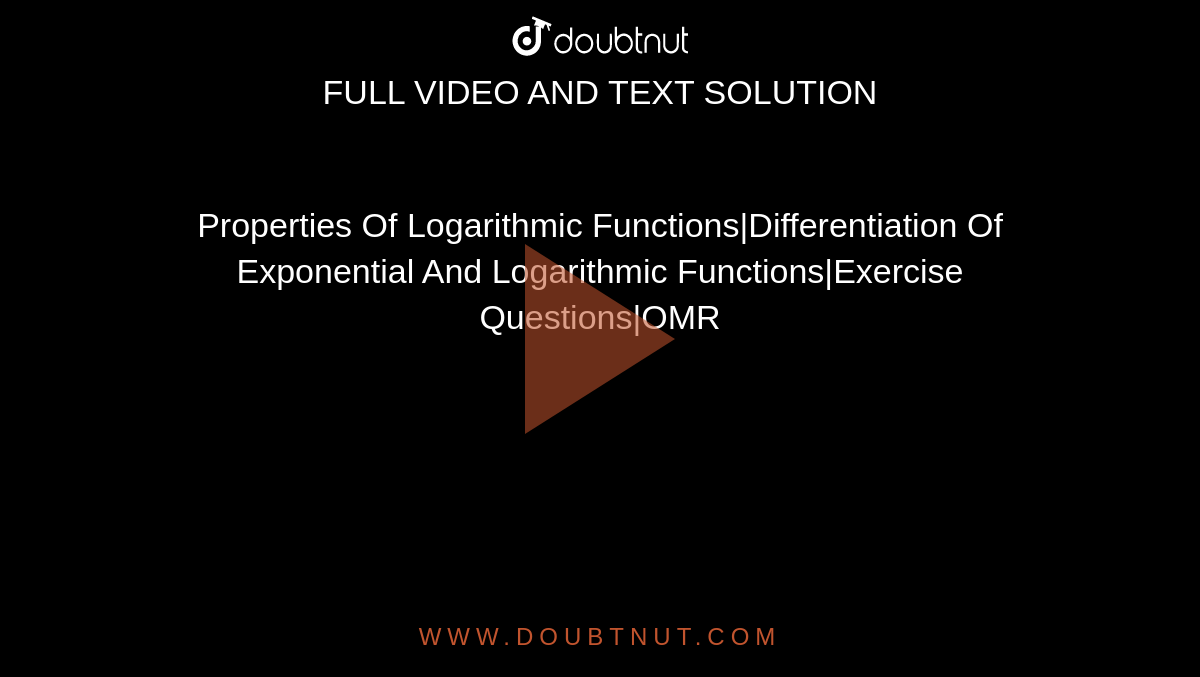 Properties Of Logarithmic Functions|Differentiation Of Exponential And Logarithmic Functions|Exercise Questions|OMR
