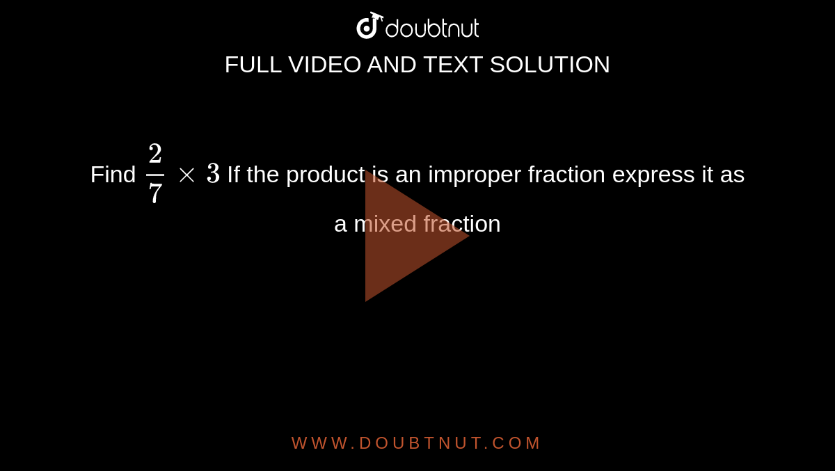 Find 3xx(1)/(8) If the product is an improper fraction express it as a  mixed fraction