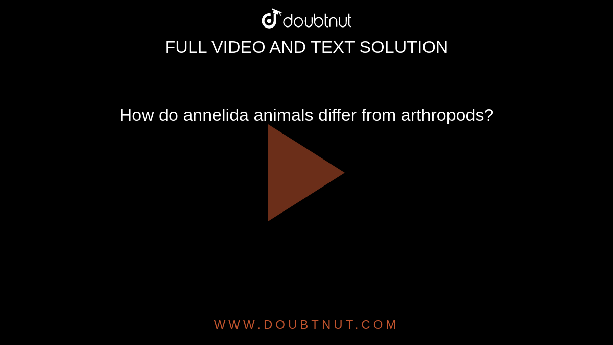 How do annelid animals differ from arthropods ? How do annelid animals differ from arthropods ?