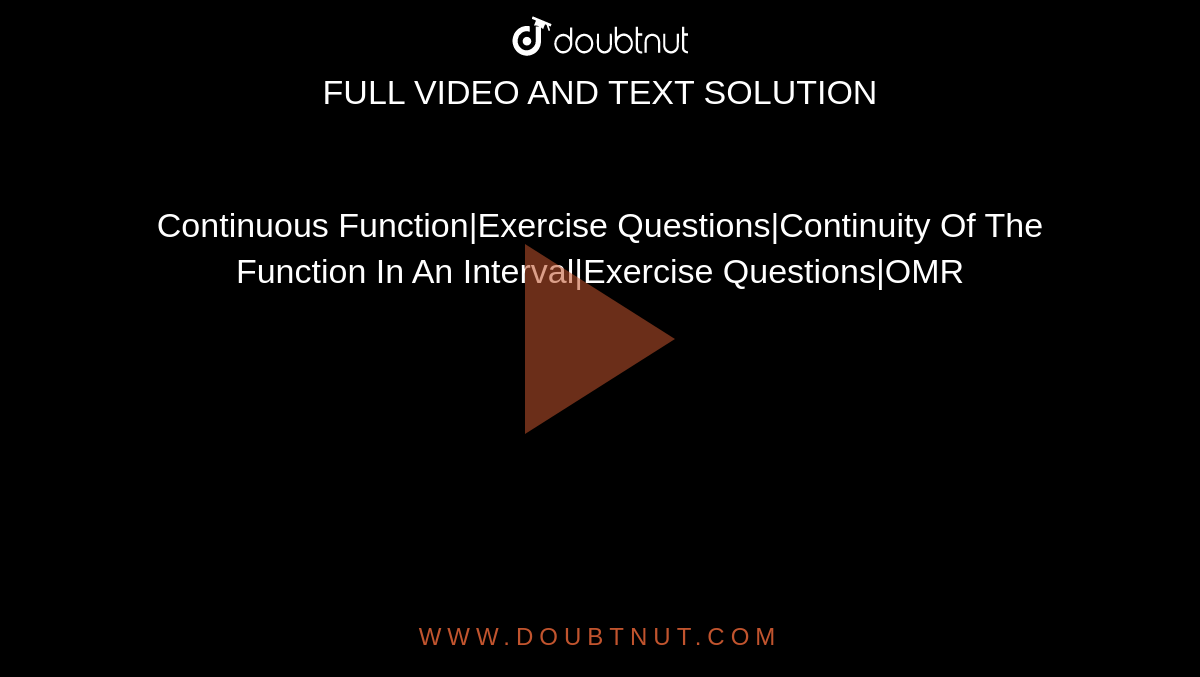 Continuous Function|Exercise Questions|Continuity Of The Function In An Interval|Exercise Questions|OMR