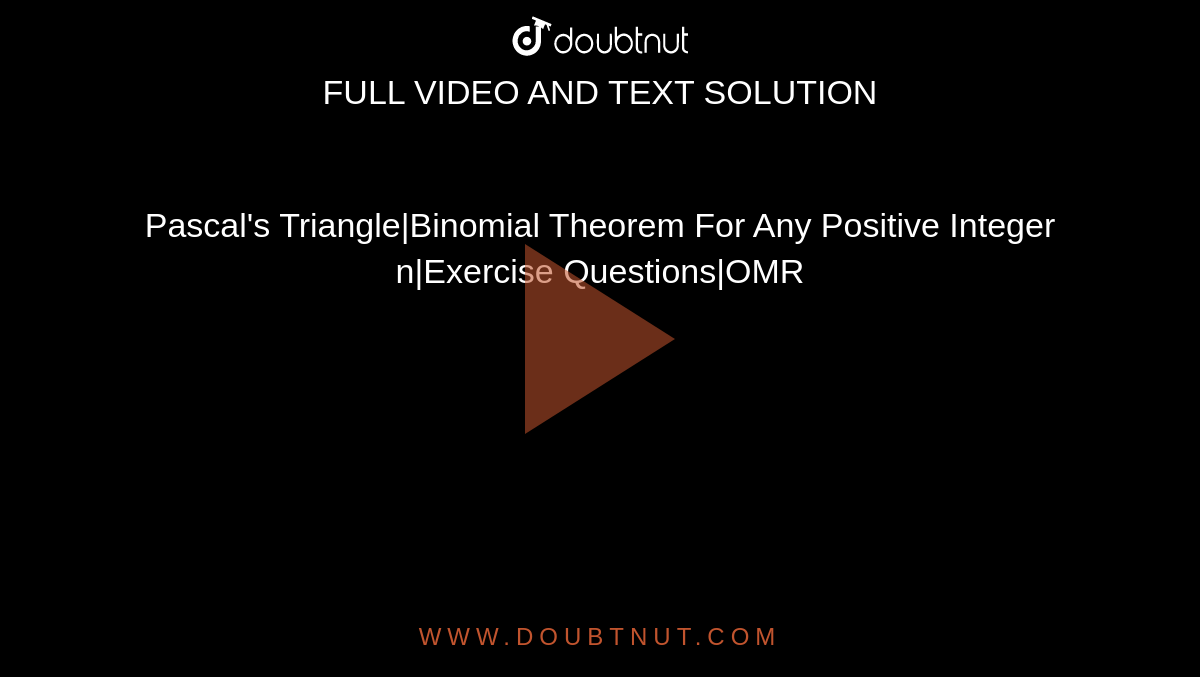 Pascal's Triangle|Binomial Theorem For Any Positive Integer n|Exercise Questions|OMR