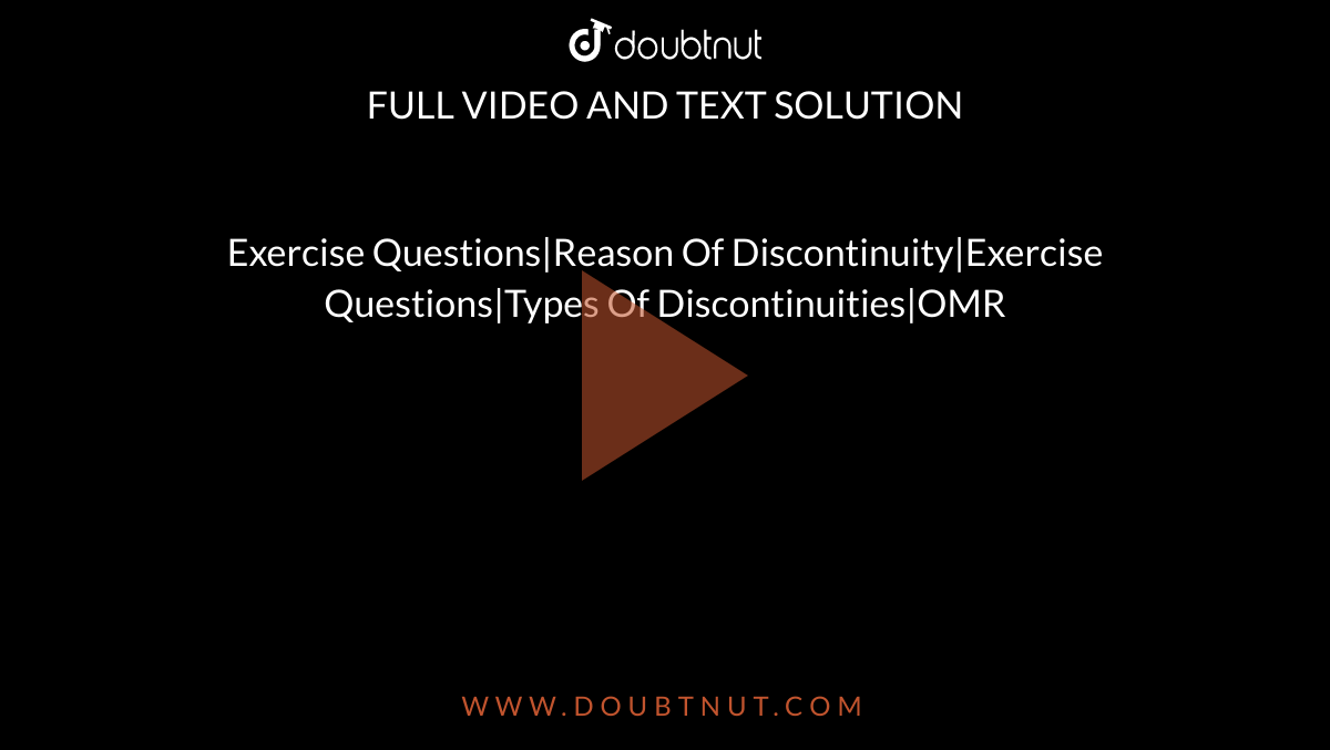 Exercise Questions|Reason Of Discontinuity|Exercise Questions|Types Of Discontinuities|OMR