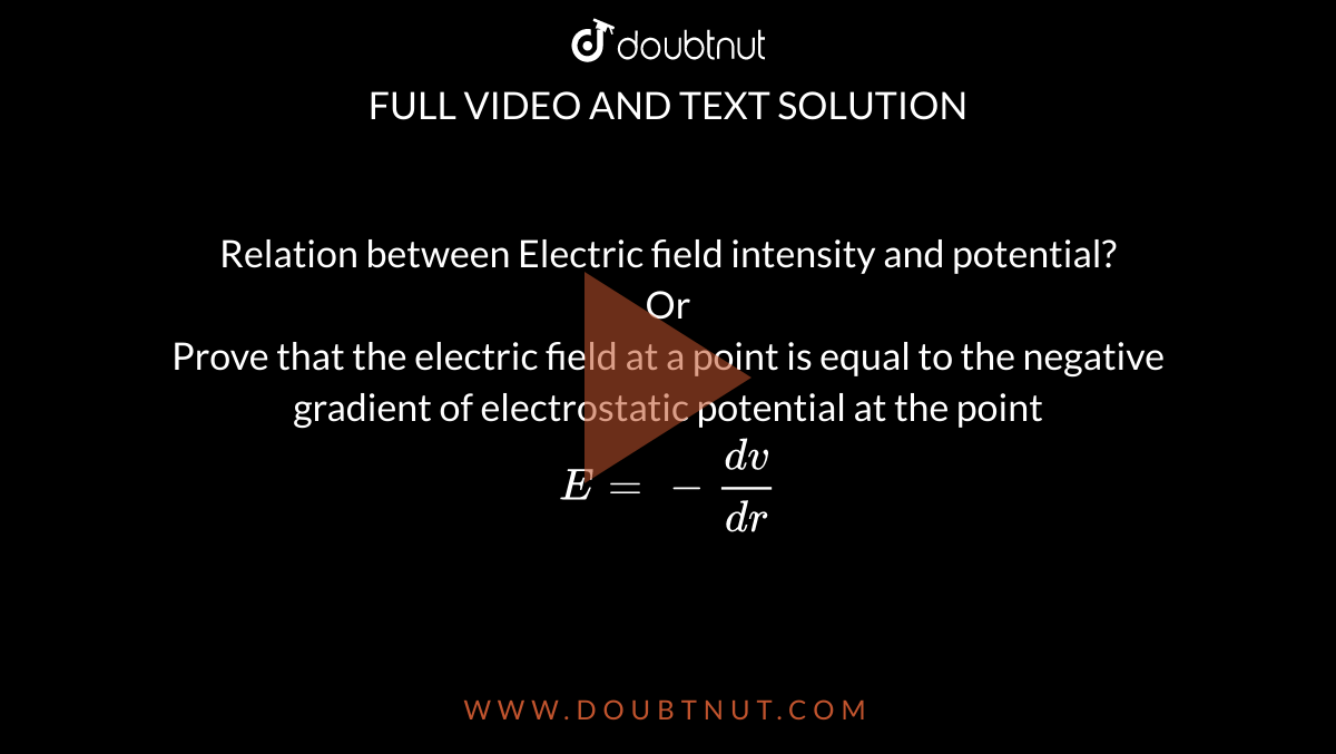 Relation between Electric field intensity and potential? Or Prove that