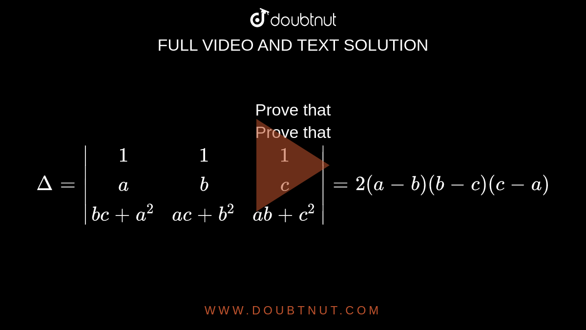 Prove That Prove That Delta=|(1,1,1),(a,b,c),(bc+a^(2),ac+b^(2),ab+c