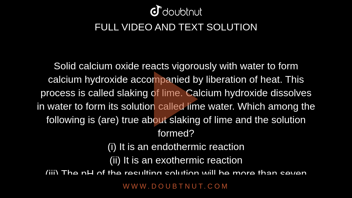 Solid calcium oxide reacts vigorously with water to form calcium hydro