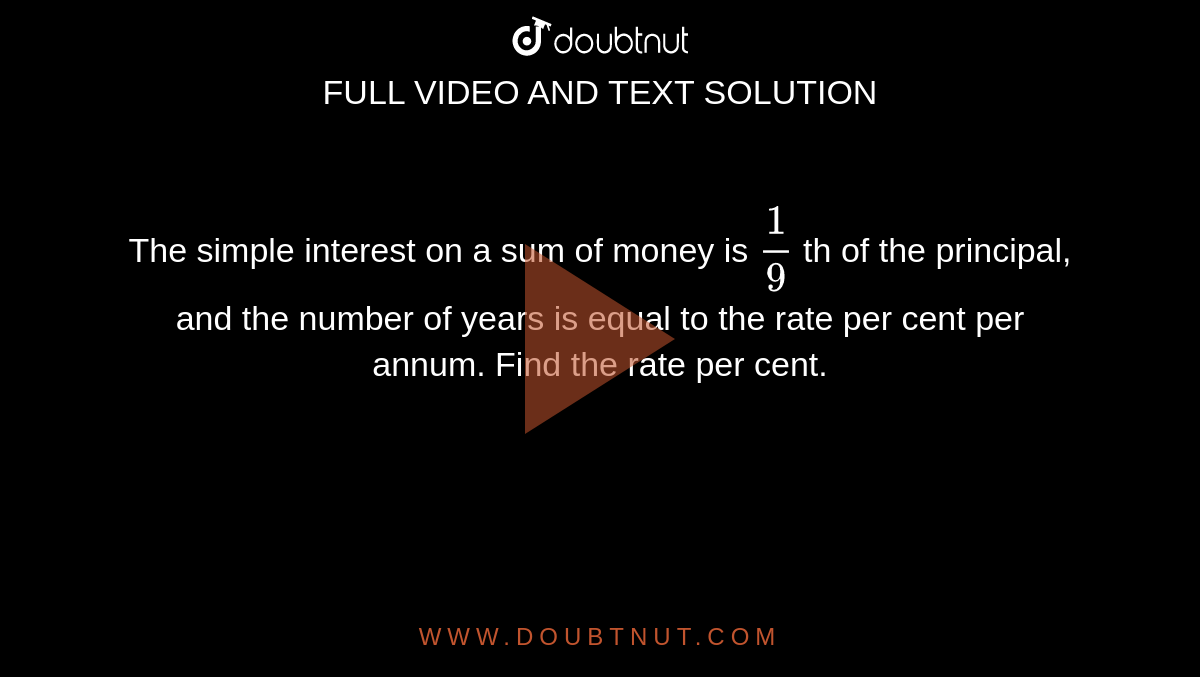 the-simple-interest-on-a-sum-of-money-is-1-9-th-of-the-principal