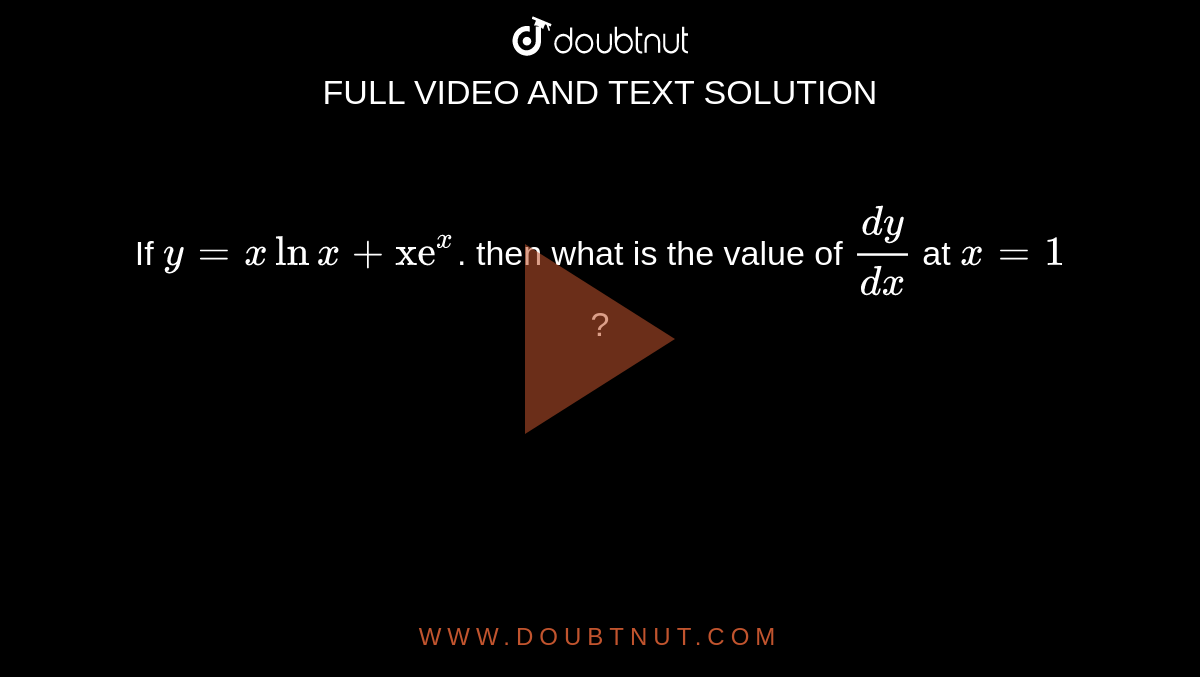 if-y-xlnx-xe-x-then-what-is-the-value-of-dy-dx-at-x-1