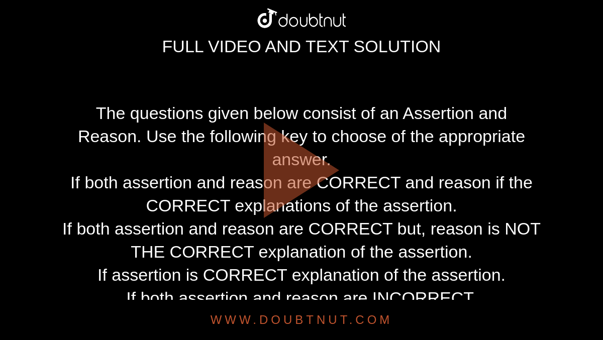 The questions given below consist of an Assertion and Reason. Use the