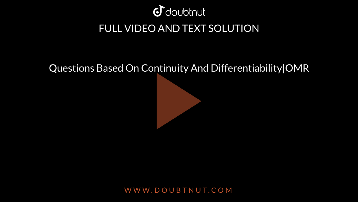 Questions Based On Continuity And Differentiability|OMR