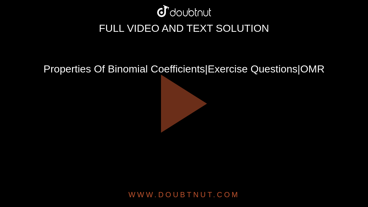 Properties Of Binomial Coefficients|Exercise Questions|OMR