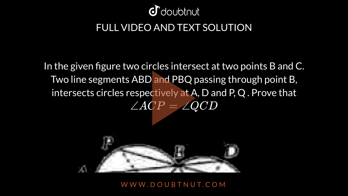 In The Given Figure Two Circles Intersect At Two Points B And C. Two L