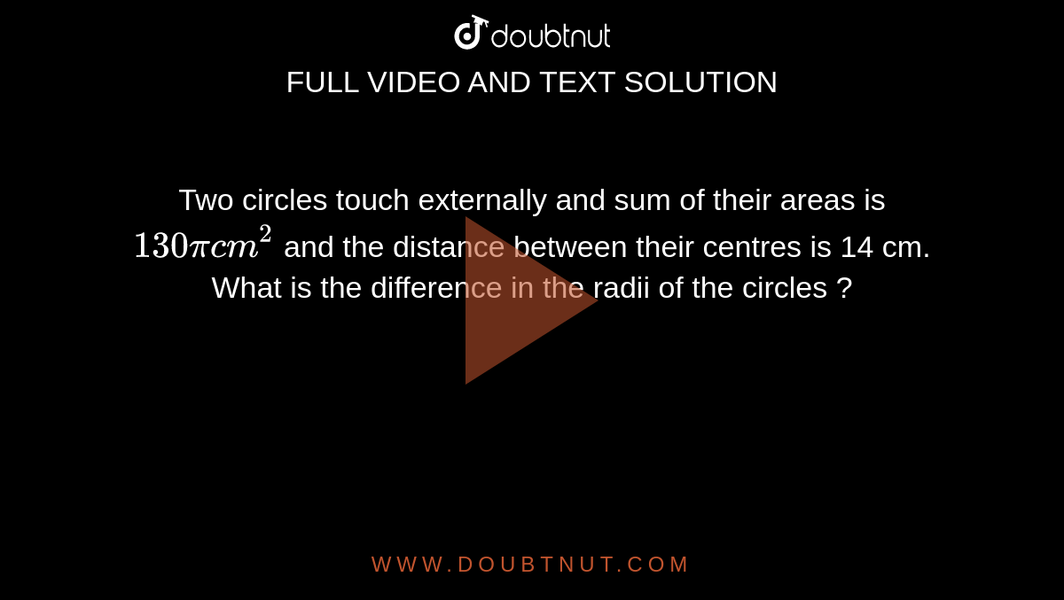 Two Circles Touch Externally And Sum Of Their Areas Is 130picm 2 And T