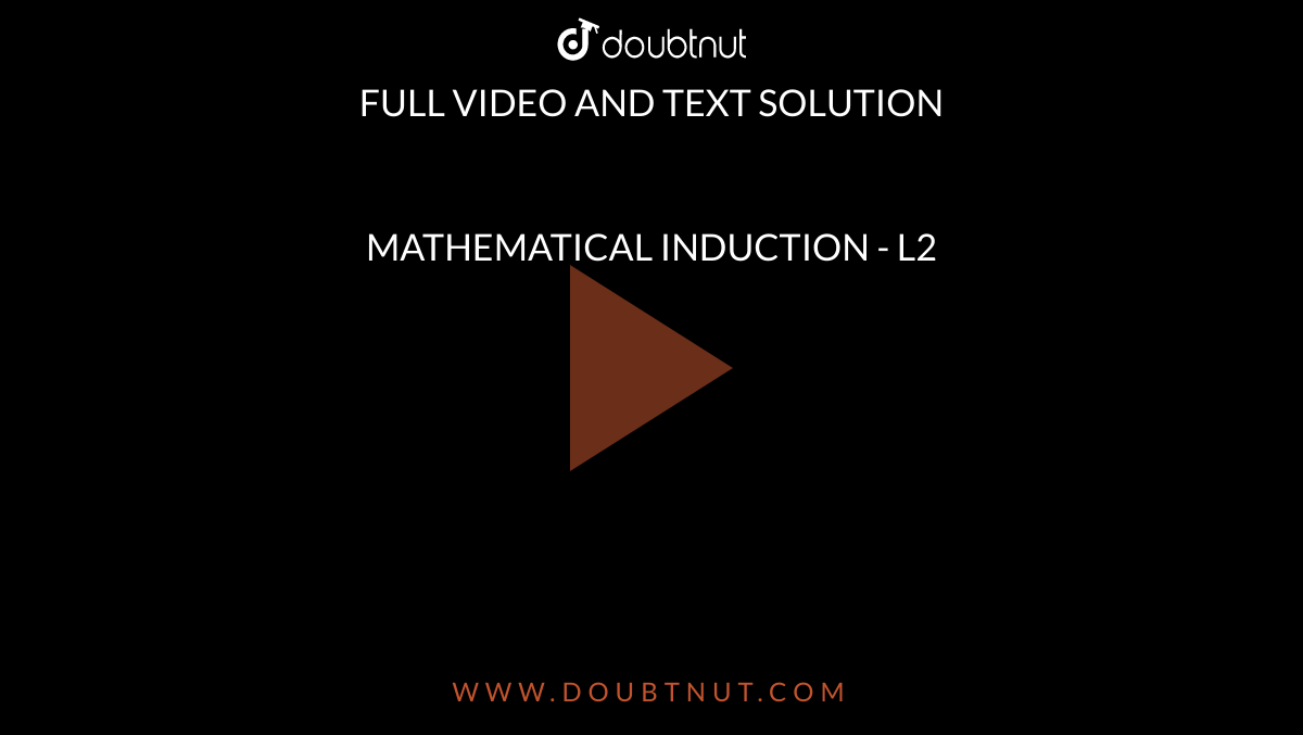 MATHEMATICAL INDUCTION - L2