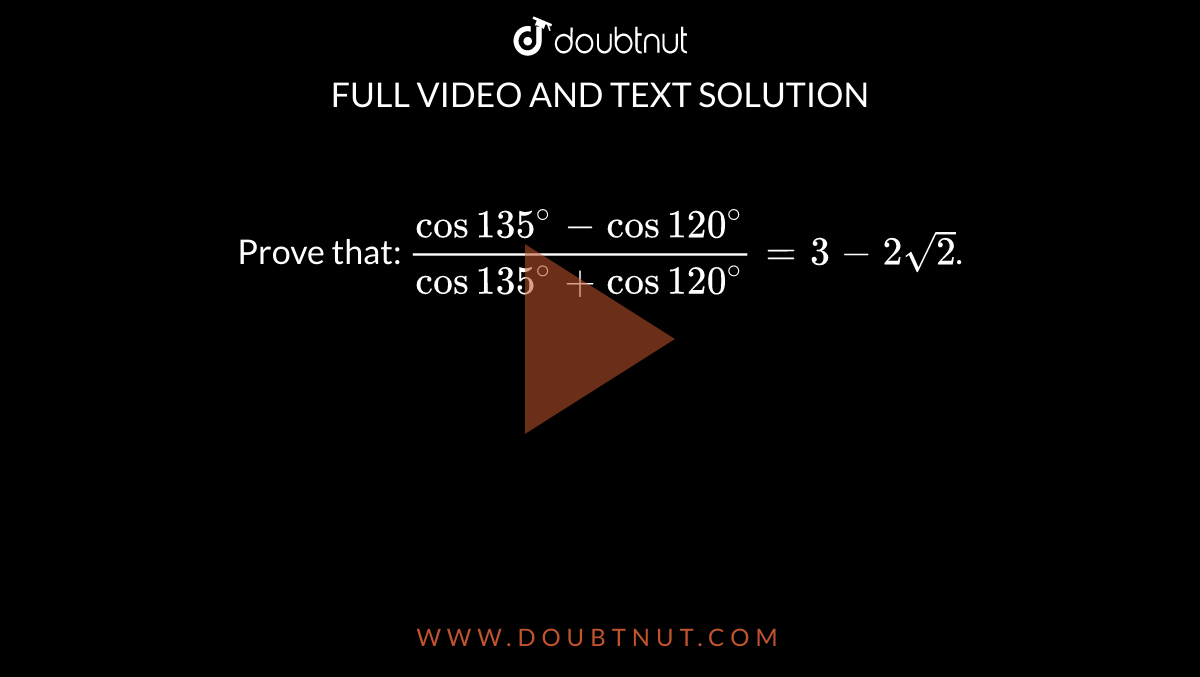 prove-that-cos-135-cos120-cos-135-cos120-3-2-sqrt2