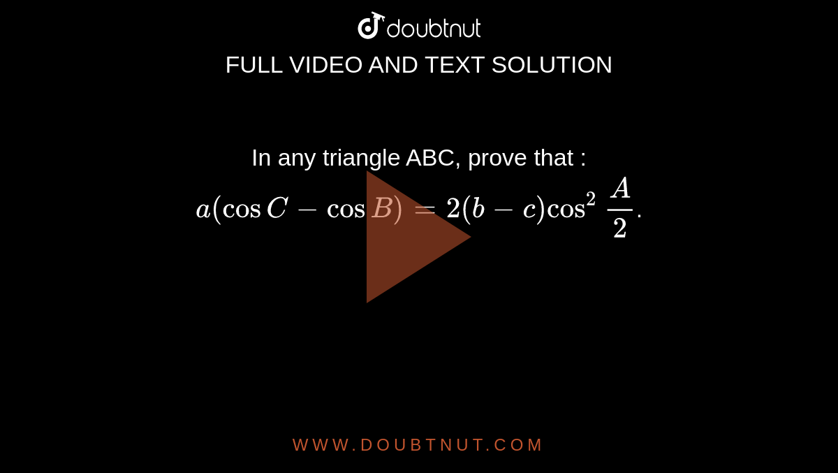 In Any Triangle ABC, Prove That : A (cos C - Cos B) = 2 (b-c) Cos^2 Fr