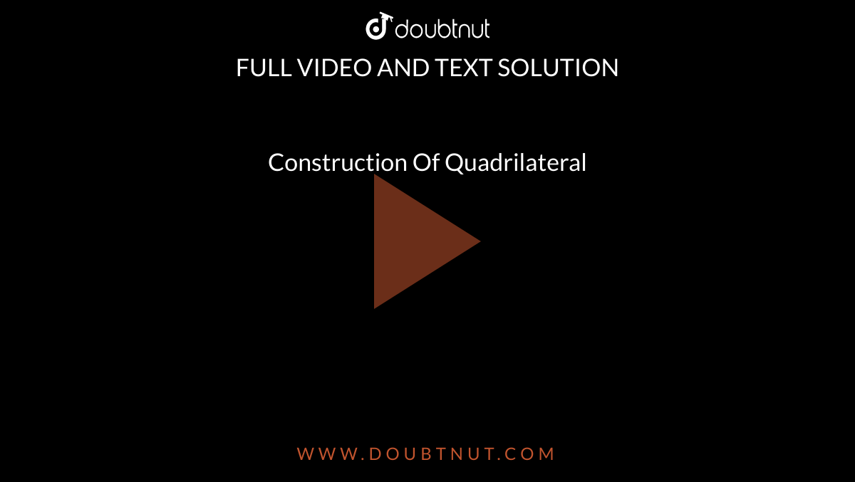Construction Of Quadrilateral